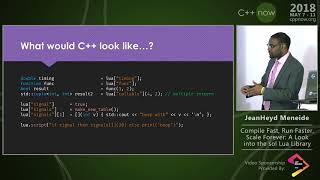 C  Now 2018: JeanHeyd M. “Compile Fast, Run Faster, Scale Forever: A Look into the sol2 Lua Library”