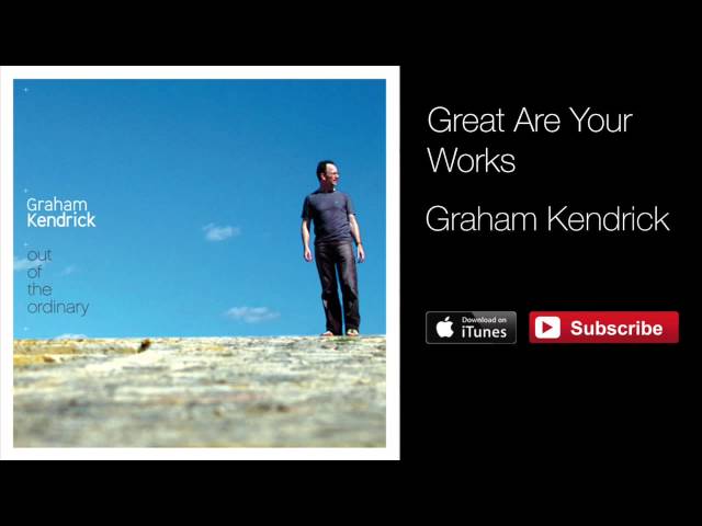 Graham Kendrick - Great Are Your Works