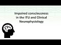 Impaired Consciousness in the ITU and Clinical Neurophysiology