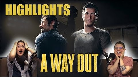 Simone and Jenna play A WAY OUT - HIGHLIGHTS