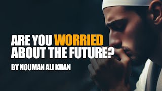 How to Stop Worrying About the Future | Nouman Ali Khan