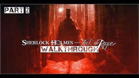 Sherlock Holmes versus Jack the Ripper - Walkthrough Part 2 (no commentary)