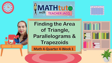 Math4-Q4-W1 | Finding the Area of Triangle, Parallelograms & Trapezoids | MATHtuto with Teacher Jacq