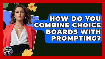 How Do You Combine Choice Boards With Prompting? - Answers About Autism