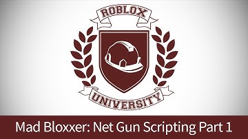 Mad Bloxxer 8: Script the Net Gun, Pt. 1 (ROBLOX U Tutorial)