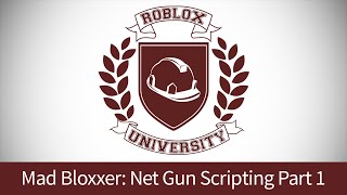 Mad Bloxxer 8: Script the Net Gun, Pt. 1 (ROBLOX U Tutorial)