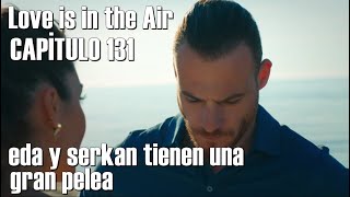 Love is in the Air Capitulo 131 en espanol - serkan y eda gran pelea - Sen Çal Kapımı capitulo 50