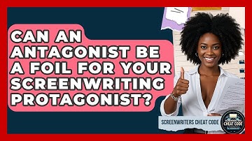 Can An Antagonist Be A Foil For Your Screenwriting Protagonist? - Screenwriter