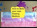 How to make your own Glazing Medium