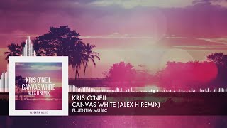 Kris O'Neil - Canvas White (Alex H Remix) [Fluentia Music] (2024)