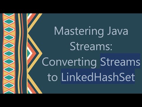 Mastering Java Streams: Converting Streams to LinkedHashSet