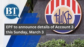 EPF to announce details of Account 3 this Sunday, March 3