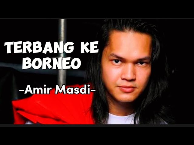 Amir Masdi - Terbang ke Borneo [ lirik ] class=