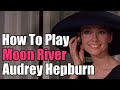 How to play Moon River - The Audrey Hepburn version from Breakfast At Tiffany's