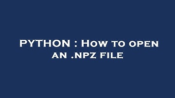 PYTHON : How to open an .npz file