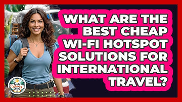 What Are The Best Cheap Wi-Fi Hotspot Solutions For International Travel? - The Family Getaway Guide