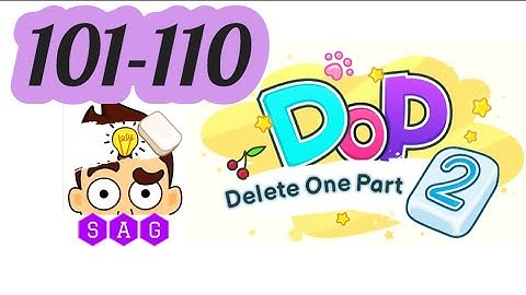 DOP 2 DELETE ONE PART 2 level 101 102 103 104 105 106 107 108 109 110 answers gameplay