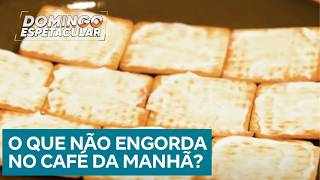 Batalha De Calorias Quais Alimentos Engordam Menos No Café Da Manhã?