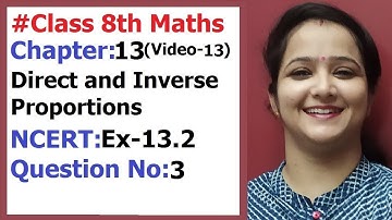 Ncert Class 8 Maths chapter-13 Direct and Inverse Proportions (Video-13) Ex-13.2 Q-3