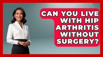 Can You Live With Hip Arthritis Without Surgery? - Orthopedic Support Network