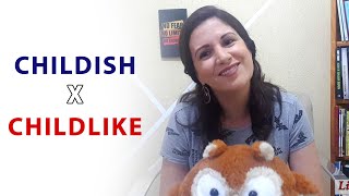 What's the difference? CHILDISH x CHILDLIKE