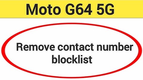 Moto G64 5G Blacklist me number kaise hataya, How to remove connect number from blocklist in Moto