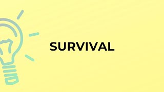 What is the meaning of the word SURVIVAL?