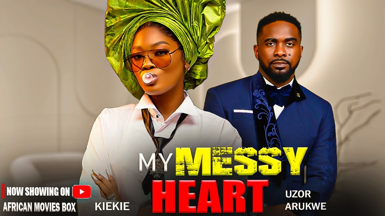 MY MESSY HEART – UZOR ARUKWE, KIEKIE | Nigerian Movies 2026 Latest Full Movies