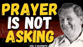 JOEL S GOLDSMITH | Prayer Is Not Asking — The Hidden Truth That Changes Everything