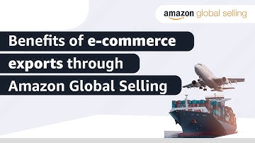 Benefits of e-commerce exports through Amazon Global Selling
