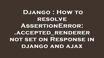 Django : How to resolve AssertionError: .accepted_renderer not set on Response in django and ajax