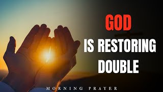 Loss Is Setup For Abundance | Decree and Declare Double Restoration in Jesus’ Name | Morning Prayer