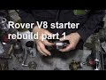 Rover V8 starter rebuild part 1