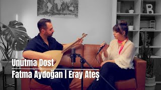 Unutma Dost Fatma Aydoğan Eray Ateş