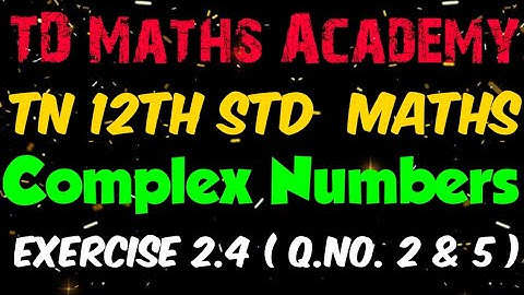 12th Maths | Chapter 2 Complex Numbers | Exercise 2.4 ( Q.No. 2 & 5 ) | Tamil Nadu new syllabus