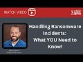 Handling ransomware incidents what you need to know