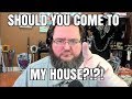 Should You Come to My House? Any Youtuber's House?