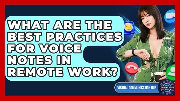 What Are The Best Practices For Voice Notes In Remote Work? - Virtual Communication Hub