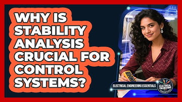 Why Is Stability Analysis Crucial For Control Systems?