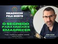 O Segredo de Como Mudar para Emagrecer | Emagrecer pela Mente | Odair Comin