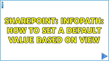 Sharepoint: Infopath: How to set a default value based on view (2 Solutions!!)