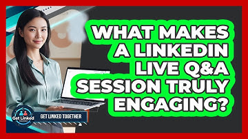 What Makes A LinkedIn Live Q&A Session Truly Engaging?