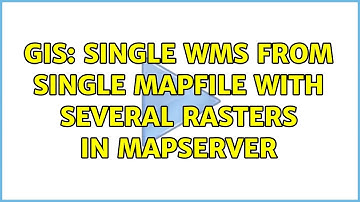 GIS: Single WMS from single mapfile with several rasters in MapServer