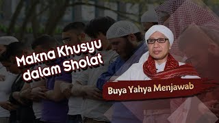 Makna Khusyu dalam Sholat - Buya Yahya Menjawab