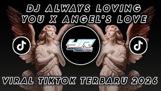 DJ ALWAYS LOVING YOU X ANGEL'S LOVE • VIRAL TIKTOK TERBARU 2026 ( Yordan Remix Scr )