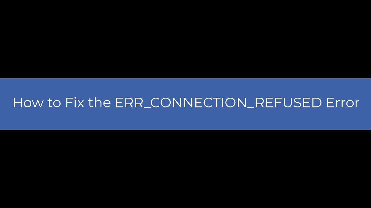 ERR_CONNECTION_REFUSED: 5 Ways to Fix It