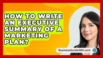 How To Write An Executive Summary Of A Marketing Plan? - BusinessGuide360.com