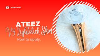 How to apply Version 3 ATEEZ lightstick Skin from Shine Dream Smile Shop