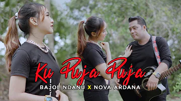 Bajol Ndanu X Nova Ardana - Ku Puja Puja (Official Music Video)