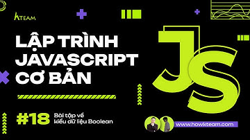 #Javascript cơ bản - Bài 18: Bài tập về kiểu dữ liệu Boolean|#Kteam​ #Howkteam